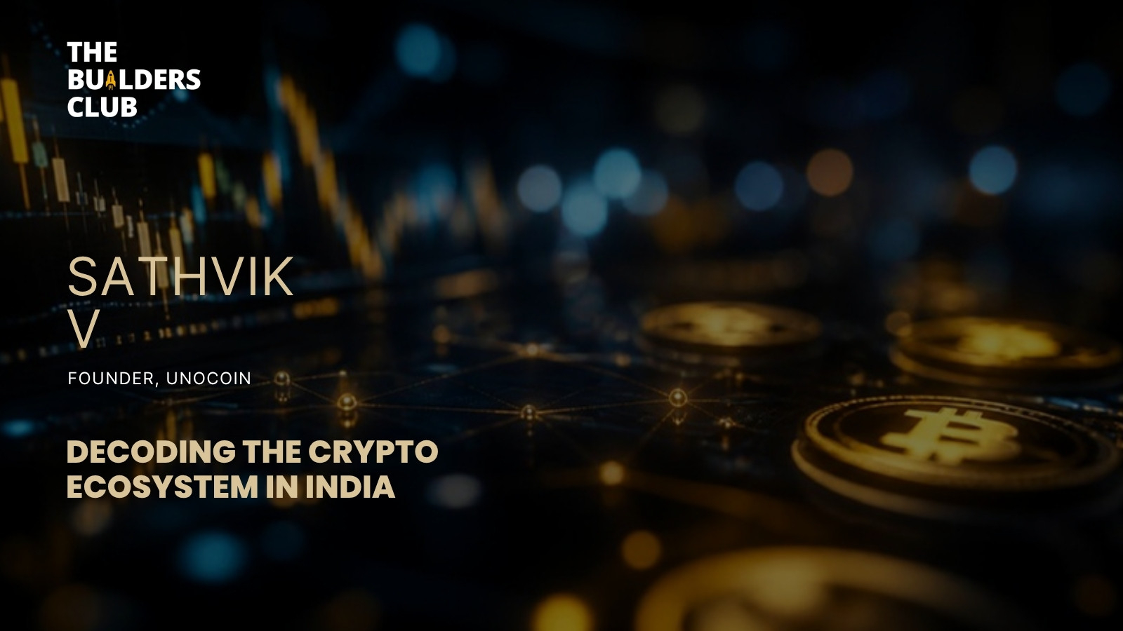 Sathvik Vishwanath, Unocoin on The Builders Club Startup Founders Podcast
