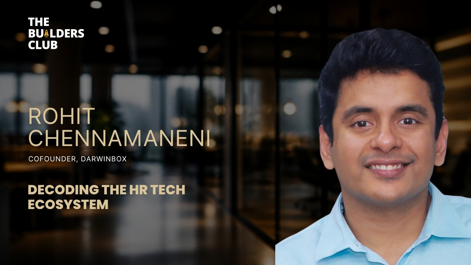 Rohit Chennamaneni, Darwinbox on The Builders Club Startup Founders Podcast